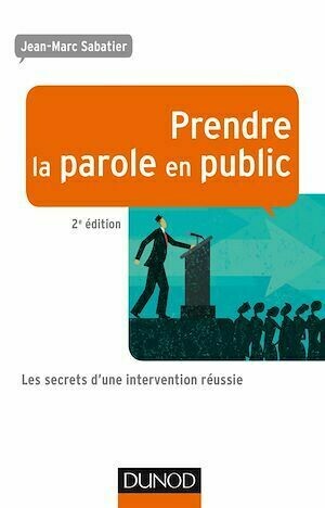 Prendre la parole en public - 2e éd. - Jean-Marc Sabatier - Dunod