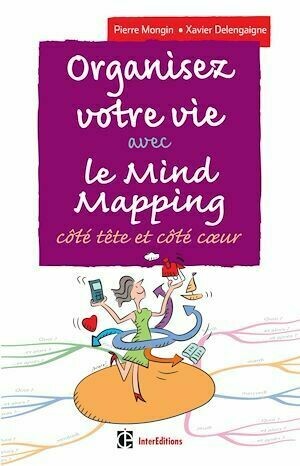 Organisez votre vie avec le Mind Mapping - 3e éd. - Pierre Mongin, Xavier Delengaigne - InterEditions