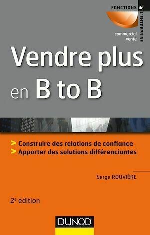 Vendre plus en B to B - 2e éd. - Serge Rouvière - Dunod