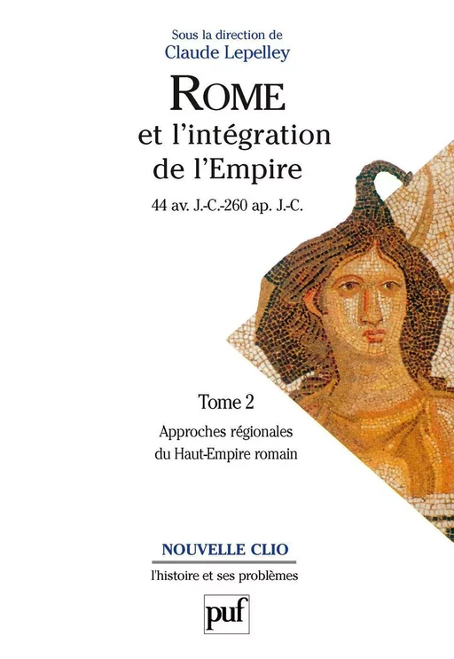 Rome et l'intégration de l'Empire (44 av. J.-C. - 260 ap. J.-C.). Tome 2 - Claude Lepelley - Humensis