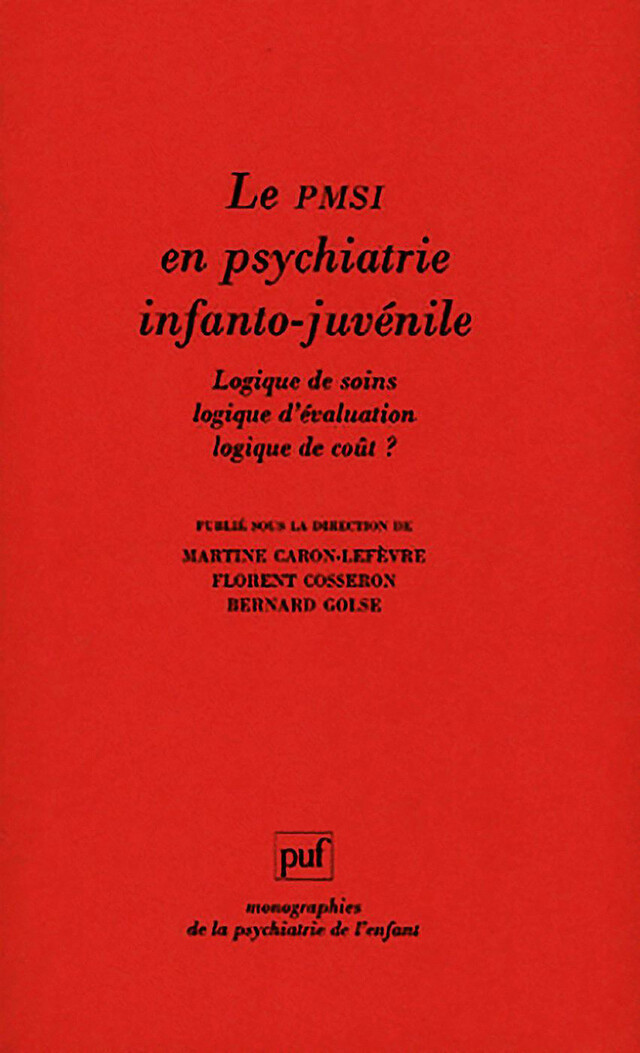 Le PMSI en psychiatrie infanto-juvénile - Martine Caron-Lefèvre, Florent Cosseron, Bernard Golse - Presses Universitaires de France