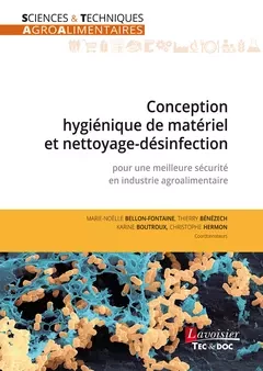 Conception hygiénique de matériel et nettoyage-désinfection pour une meilleure sécurité en industrie agroalimentaire - Karine Boutroux, Marie-Noëlle BELLON-FONTAINE, Thierry Bénézech, Christophe Hermon - Tec & Doc