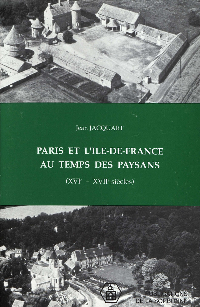 Paris et l'Île-de-France au temps des paysans (XVIe-XVIIe siècles) - Jean Jacquart - Éditions de la Sorbonne
