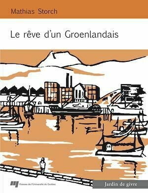 Le rêve d'un Groenlandais - Mathias Storch - Presses de l'Université du Québec