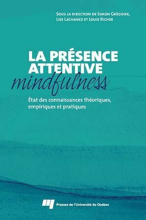 La présence attentive (mindfulness) - Simon Grégoire, Lise Lachance, Louis Richer - Presses de l'Université du Québec