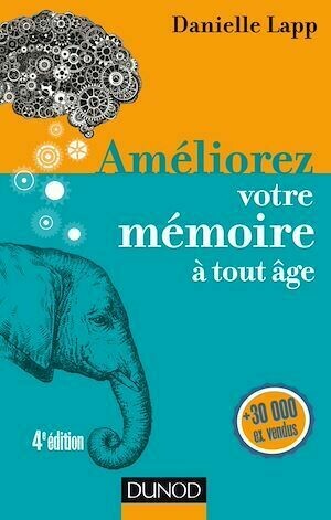 Améliorez votre mémoire à tout âge - 4e éd. - Danielle Lapp - Dunod