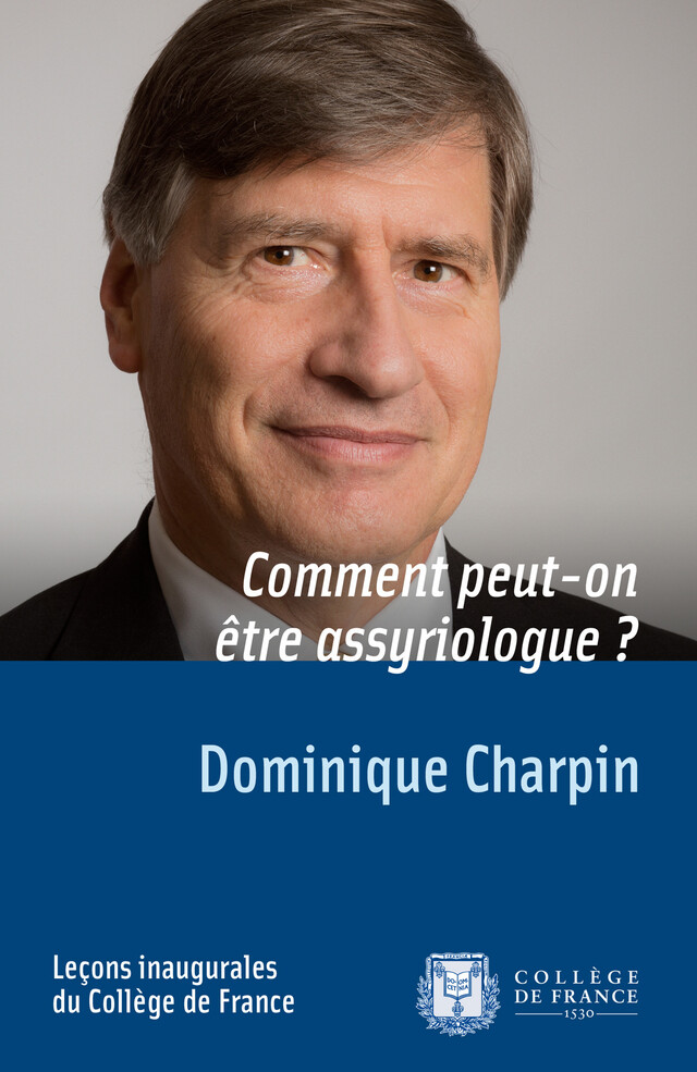 Comment peut-on être assyriologue ? - Dominique Charpin - Collège de France