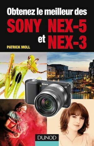Obtenez le meilleur des Sony NEX-5 et NEX-3 - Patrick Moll - Dunod