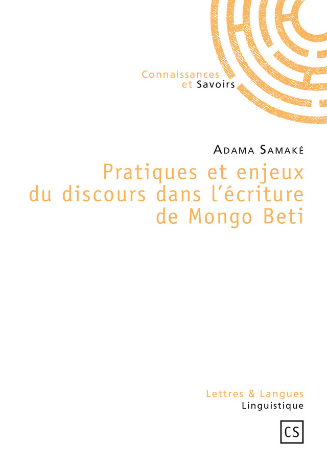 Pratiques et enjeux du discours dans l'écriture de Mongo Beti - Adama Samaké - Connaissances & Savoirs