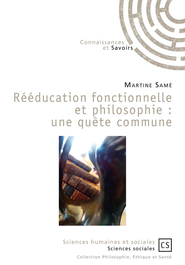 Rééducation fonctionnelle et philosophie : une quête commune - Martine Samé - Connaissances & Savoirs