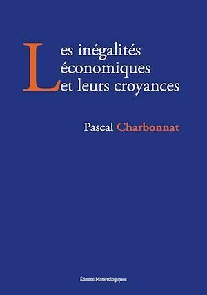 Les inégalités économiques et leurs croyances - Pascal Charbonnat - Editions Matériologiques