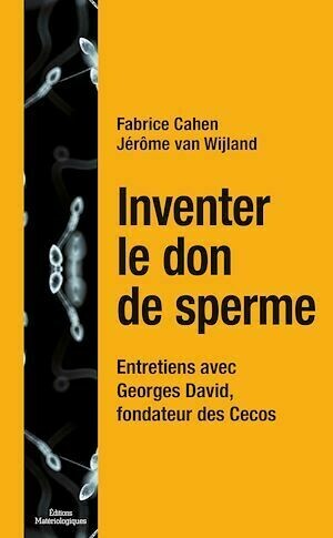 Inventer le don de sperme - Fabrice Cahen, Jérôme van Wijland - Editions Matériologiques