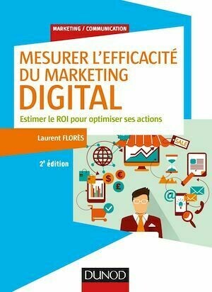 Mesurer l'efficacité du marketing digital - 2e éd. - Laurent Flores - Dunod