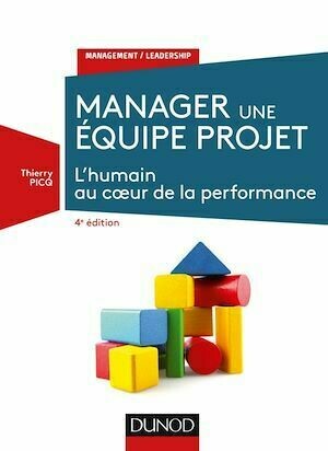 Manager une équipe projet - 4e éd. - Thierry Picq - Dunod