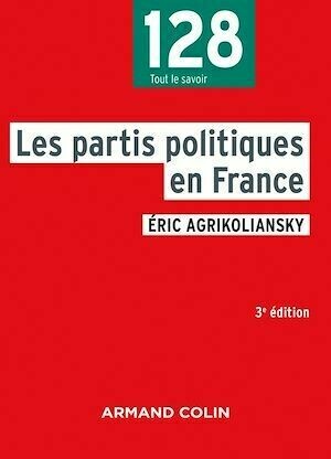 Les partis politiques en France - 3e éd - Éric Agrikoliansky - Armand Colin