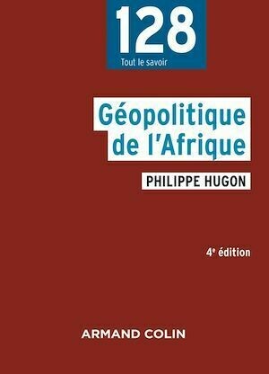 Géopolitique de l'Afrique - 4e éd. - Philippe Hugon - Armand Colin