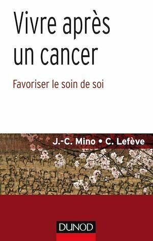 Vivre après un cancer - Jean-Christophe Mino, Céline Lefève - Dunod