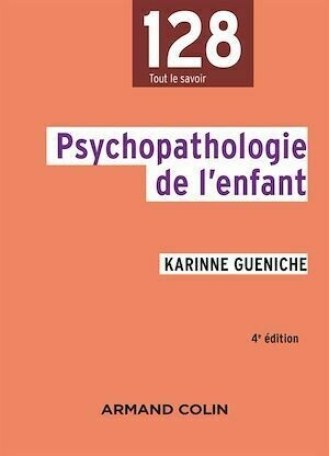 Psychopathologie de l'enfant - 4e éd. - Karinne Gueniche - Armand Colin