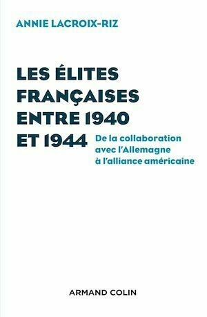 Les élites françaises entre 1940 et 1944 - Annie Lacroix-Riz - Armand Colin
