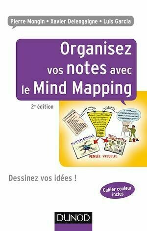 Organisez vos notes avec le Mind Mapping - 2e éd. - Pierre Mongin, Xavier Delengaigne, Luis Garcia - Dunod
