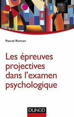 Les épreuves projectives dans l'examen psychologique - Pascal Roman - Dunod