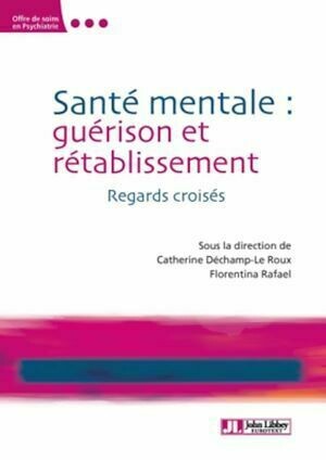 Santé mentale : guérison et rétablissement - Catherine Déchamp-Le Roux, Florentina Rafael - John Libbey