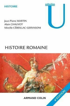 Histoire romaine - 4e éd. - Jean-Pierre Martin, Alain Chauvot, Mireille Cébeillac-Gervasoni - Armand Colin