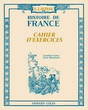 Lavisse - Histoire de France - Cahier d'exercices - Anne Blanchard, Caroline Leclerc - Armand Colin