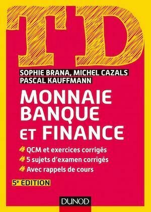 TD Monnaie, banque et finance - 5e éd. - Sophie Brana, Michel Cazals, Pascal Kauffmann - Dunod