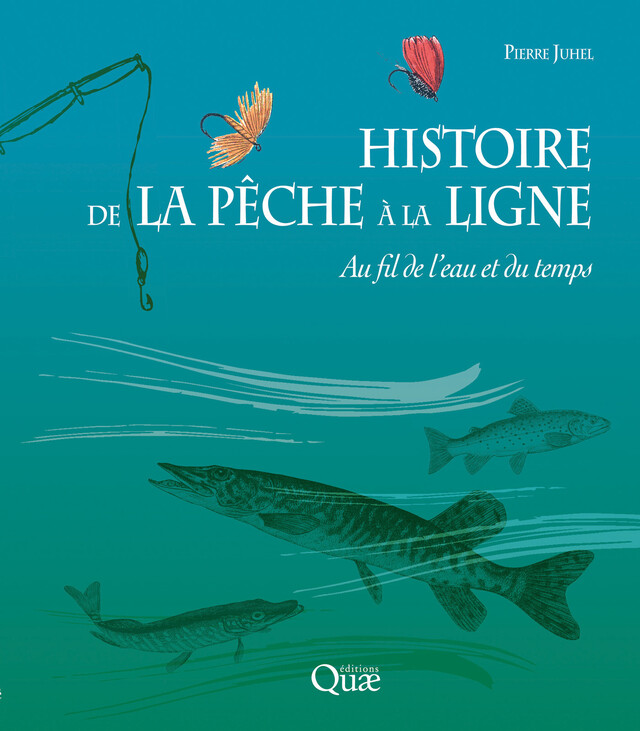 Histoire de la pêche à la ligne - Pierre Juhel - Quæ