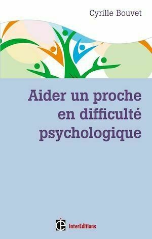 Aider un proche en difficulté psychologique - Cyrille Bouvet - InterEditions