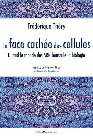 La face cachée des cellules - Frédérique Théry - Editions Matériologiques