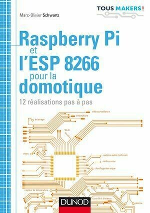 Raspberry Pi et l'ESP 8266 pour la domotique - Marc-Olivier Schwartz - Dunod