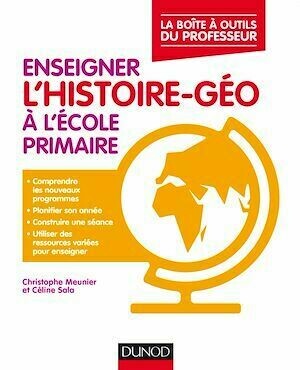 Enseigner l'histoire-géo à l'école primaire - Christophe Meunier, Céline Sala - Dunod