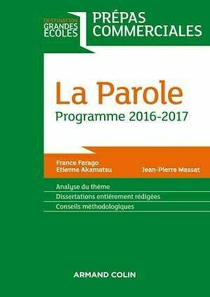La Parole - Prépas commerciales - Programme 2016-2017 - France Farago, Étienne Akamatsu, Jean-Pierre Massat - Armand Colin