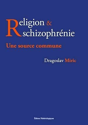 Religion & schizophrénie - Dragoslav Miric - Editions Matériologiques