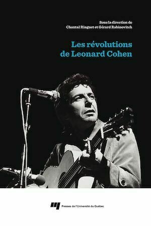 Les révolutions de Leonard Cohen - Gerard Rabinovitch, Chantal Ringuet - Presses de l'Université du Québec