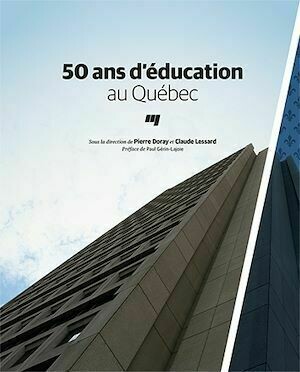 50 ans d'éducation au Québec - Pierre Doray, Claude Lessard - Presses de l'Université du Québec