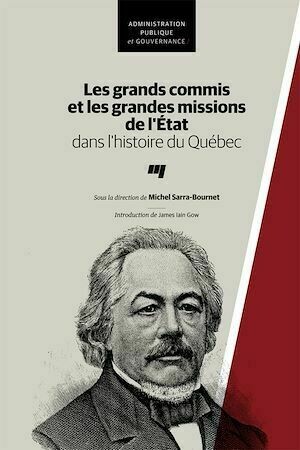 Les grands commis et les grandes missions de l'État dans l'histoire du Québec - Michel Sarra-Bournet - Presses de l'Université du Québec