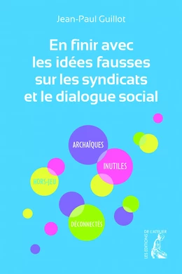 En finir avec les idées fausses sur les syndicats et le dialogue social