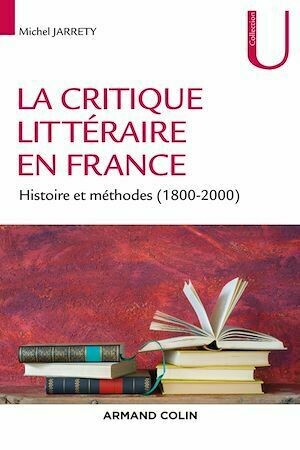 La critique littéraire en France - Michel Jarrety - Armand Colin
