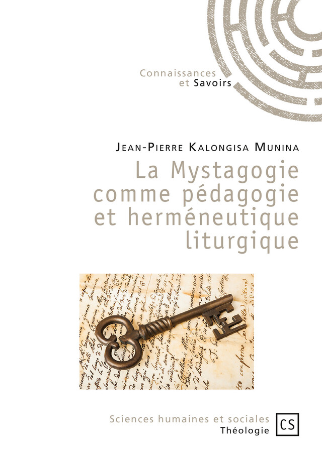 La Mystagogie comme pédagogie et herméneutique liturgique - Jean-Pierre Kalongisa Munina - Connaissances & Savoirs