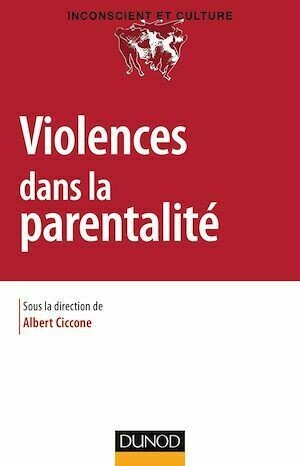 Violences dans la parentalité - Albert Ciccone - Dunod