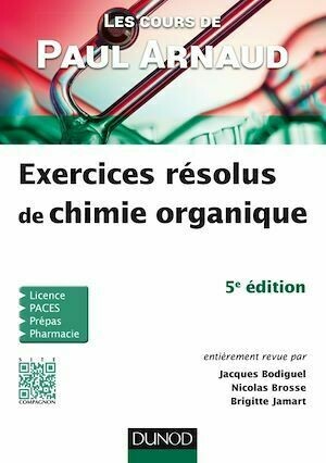 Les cours de Paul Arnaud - Exercices résolus de chimie organique - Brigitte Jamart, Jacques Bodiguel, Nicolas Brosse, Paul Arnaud - Dunod