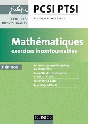 Mathématiques Exercices incontournables PCSI-PTSI - 2e éd. - Julien Freslon, Jérôme Poineau, Marie Hézard, Amaury Freslon - Dunod