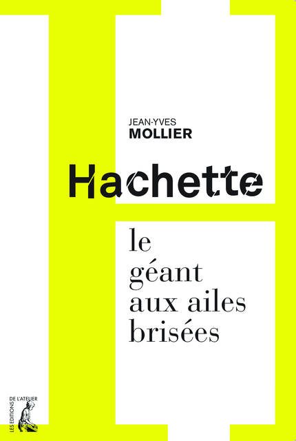Hachette, le géant aux ailes brisées - Jean-Yves Mollier - Éditions de l'Atelier