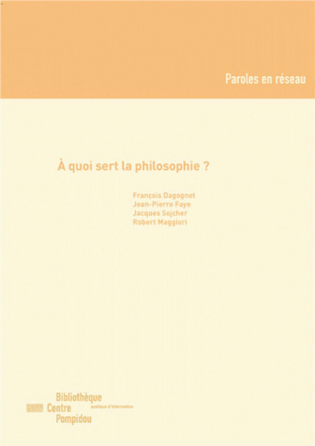 À quoi sert la philosophie ? - François Dagognet, Jean-Pierre Faye - Éditions de la Bibliothèque publique d’information