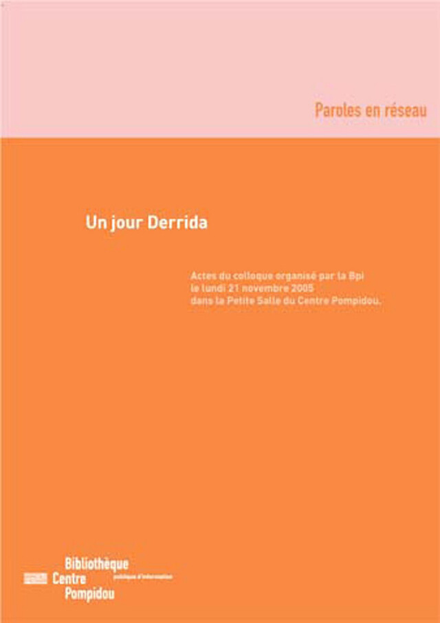 Un jour Derrida - Régis Debray, Françoise Gaillard, Marc Goldschmit, Élisabeth Roudinesco - Éditions de la Bibliothèque publique d’information