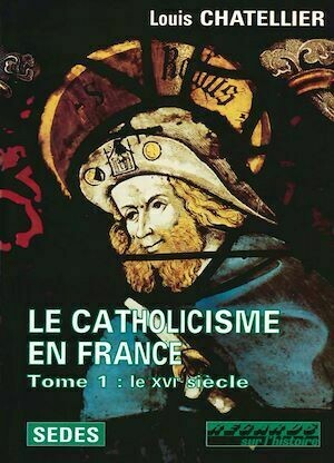 Le Catholicisme en France - Louis Chatellier - Armand Colin