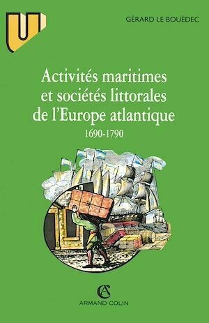 Activités maritimes et sociétés littorales de l'Europe atlantique (1690-1790) - Gérard Le - Armand Colin